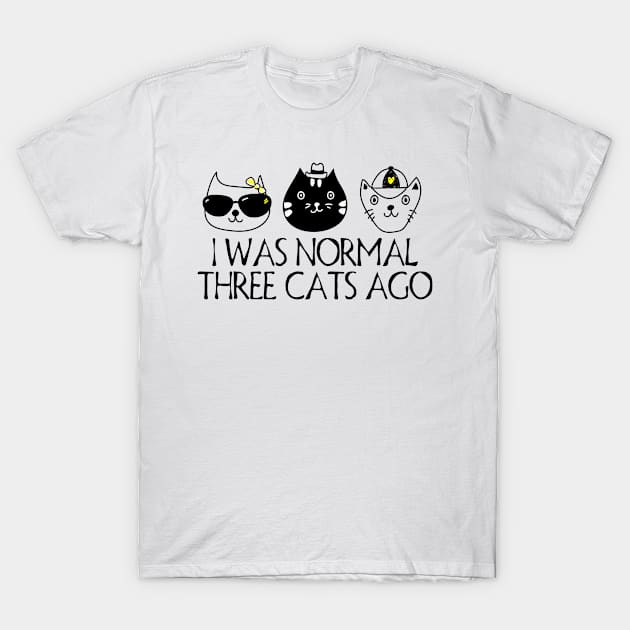 I Was Normal Three Cats Ago. T-Shirt by MadebyTigger